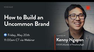 How to Build an Uncommon Brand with Kenny Nguyen