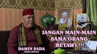 DAMIN SADA: JANGAN MAIN-MAIN SAMA ORANG BETAWI  -BISIK MAMU