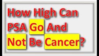 How High Can PSA Levels Go And Not Be Cancer?