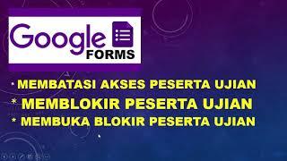 Membatasi Akses Memblokir Membuka Blokir Siswa saat Ujian menggunakan Google Forms