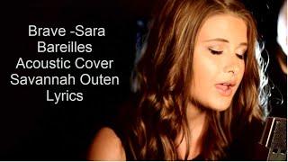 Brave   Sara Bareilles Acoustic Cover By Savannah Outen Lyrics