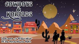 Saloon Shenanigans! Ep.18 | Cowboys & Kobolds | Outlaws of Alkenstar Pathfinder2e