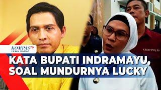 Bupati Indramayu Tanggapi Mundurnya Lucky Hakim