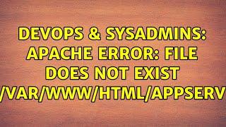 DevOps & SysAdmins: Apache Error: File does not exist /var/www/html/appserv