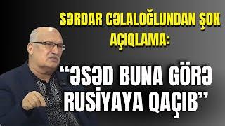 Sərdar Cəlaloğlundan ŞOK AÇIQLAMA: "Əsəd buna görə Rusiyaya QAÇIB"