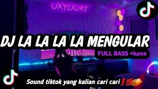 DJ LA LA LALA MENGULAR full bass kane || sound yang kalian cari vari