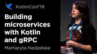 KotlinConf 2019: Building Microservices with Kotlin and gRPC by Marharyta Nedzelska