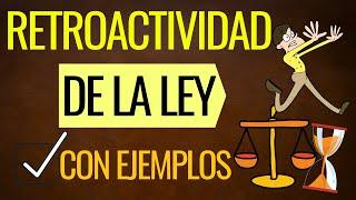 La Retroactividad de la Ley [con EJEMPLOS]: Todo lo que debes SABER