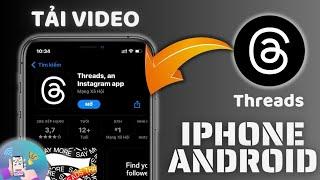 Tải Video Trên Threads Về iPhone Và Android | Công Nghệ Trong Tay