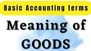  Meaning of Goods | Basic Accounting terms | chapter 2 Accounts class 11 | Goods kya hota hai