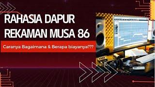 RAHASIA DAPUR REKAMAN MUSA 86 || Bagaimana Caranya & Berapa Biayanya???