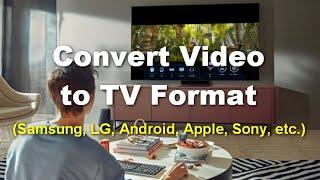 How to Convert Video to TV Format (Samsung/LG/Sony/Android/Apple etc)