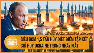 Toàn cảnh thế giới 23/5: Siêu bom 1,5 tấn hủy diệt điểm tập kết chỉ huy Ukraine trong nháy mắt