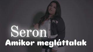 SERON - Amikor megláttalak - official video