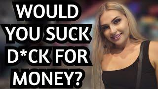 ASKING HOT GIRLS: Have You Had Sex for Money?