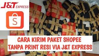 CARA KIRIM PAKET SHOPEE TANPA PRINT RESI VIA J&T