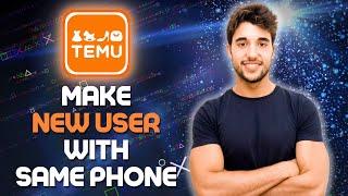 How to Make a NEW User with SAME Phone on Temu (NEW Temu Method 2024)