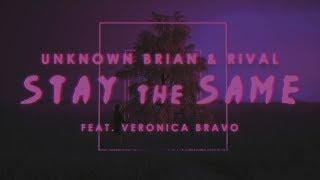 Unknown Brain x Rival - Stay The Same (ft. Veronica Bravo) [Lyric Video]