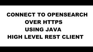 [Tutorial Ep 1]  Connect with Opensearch over HTTPS  using Java HighLevel REST client