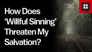 How Does ‘Willful Sinning’ Threaten My Salvation?