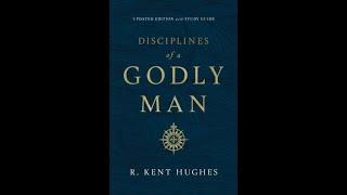 "Disciplines of a Godly Man" By R. Kent Hughes