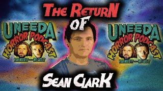 Uneeda Horror Podcast Episode 76 | Sean Clark Returns