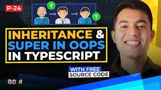 #24:  Inheritance in TypeScript in Hindi | Extends & Super Keyword with Real Life Example