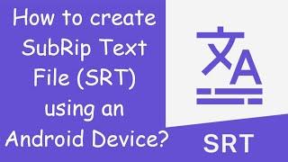 Create SubRip Text file (SRT) using an Android Device