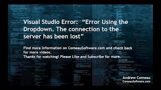 Visual Studio Error:  "Error Using the dropdown. The connection to the server has been lost."