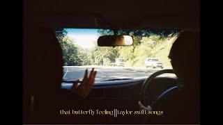 that butterfly feeling || taylor swift songs