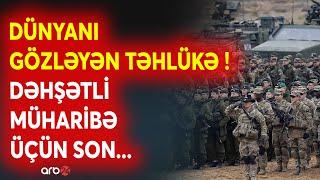 Dünya qorxunc savaşın bir addımlığında - NATO qoşunları hərəkətə keçir - Müharibə üçün SON SAATLAR?