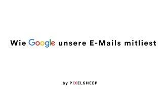 Wie Google unsere E-Mails mitliest - PixelSheep