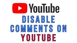 How To Disable Comments On YouTube | Turn Off Video Comments