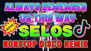 #slowjams ALWAYS REMEMBER US THIS WAY - SELOS REMIX || NONSTOP DISCO REMIX 2024