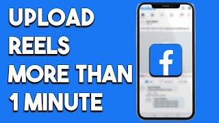 How To Upload Facebook Reels More Than 1 Minute