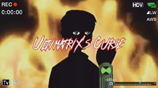 Ultimatrix's Curse Creepypasta [My Creepypasta]