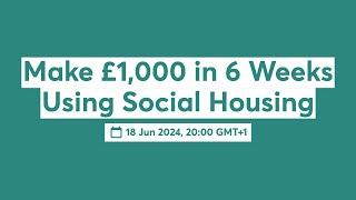 Make £1,000 in 6 Weeks Using Social Housing
