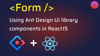 Ant Design Form component usage in ReactJS app | Create Ant Design Forms | Get Antd Form Values