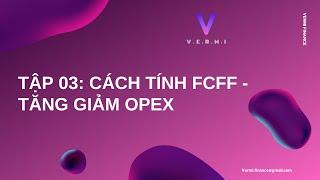 TẬP 3: Cách tính FCFF - tăng giảm OPEX