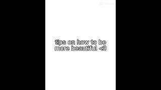 Tips on how to be more beautiful  #urbeautifull #edit #random