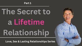 Love, Sex & Lasting Relationships: The Secret to a Lifetime Relationship, Part 1 | Chip Ingram