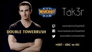 Tak3r Warcraft 3 Ladder #007 - "Double Towerrush" - ORC vs HU