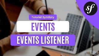 Maîtriser les EVENTS et les EVENT LISTENERS avec SYMFONY