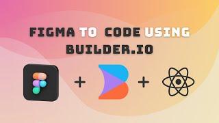 Converting Figma Design To Code using Builder.io