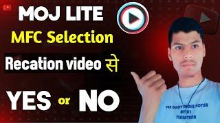 Reaction vedeo banane se moj app par mfc me selection hoga ya nahi | moj lite MFC selection