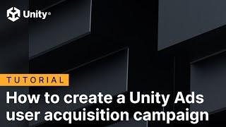 Getting started with user acquisition campaigns | Unity