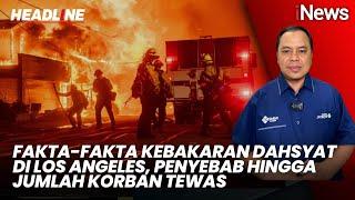 Fakta-Fakta Kebakaran Dahsyat di Los Angeles, Penyebab hingga Jumlah Korban Tewas