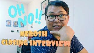 MY ACTUAL NEBOSH CLOSING INTERVIEW EXPERIENCE.