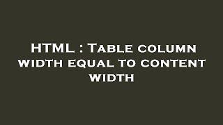 HTML : Table column width equal to content width