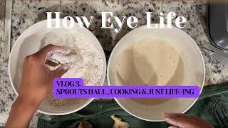 How Eye Life Vlog3. Sprouts Haul, Cooking ‍ & Just Life-ing‍️